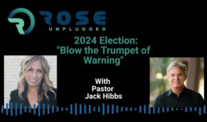 rose-unplugged-with-pastor-jack-hibbs:-blow-the-trumpet-of-warning:-2024-election-(audio)-|-the-gateway-pundit-|-by-cristina-laila