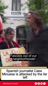 spanish-journalist,-cake-minuesa-is-attacked-by-the-far-left-–-gateway-hispanic
