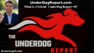 what-is-a-friend?-underdog-report-#98-|-joe-hoft