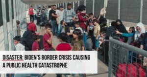 disaster:-biden’s-border-crisis-causing-public-health-catastrophe